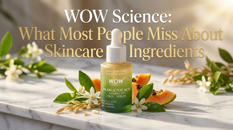 WOW Science: What Most People Miss About Skincare Ingredients