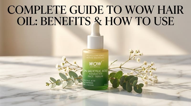Complete Guide to WOW Hair Oil: Benefits & How to Use