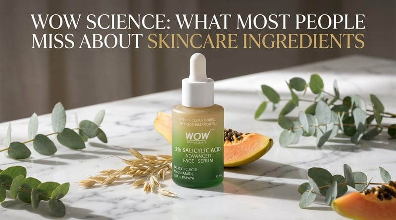 WOW Science: What Most People Miss About Skincare Ingredients