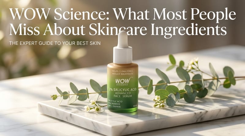 WOW Science: What Most People Miss About Skincare Ingredients