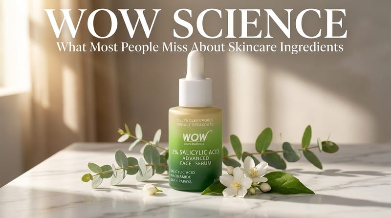 WOW Science: What Most People Miss About Skincare Ingredients