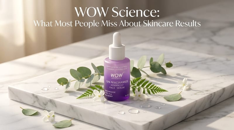 WOW Science: What Most People Miss About Skincare Results