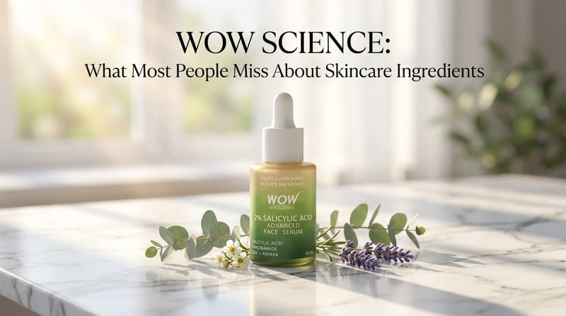 WOW Science: What Most People Miss About Skincare Ingredients